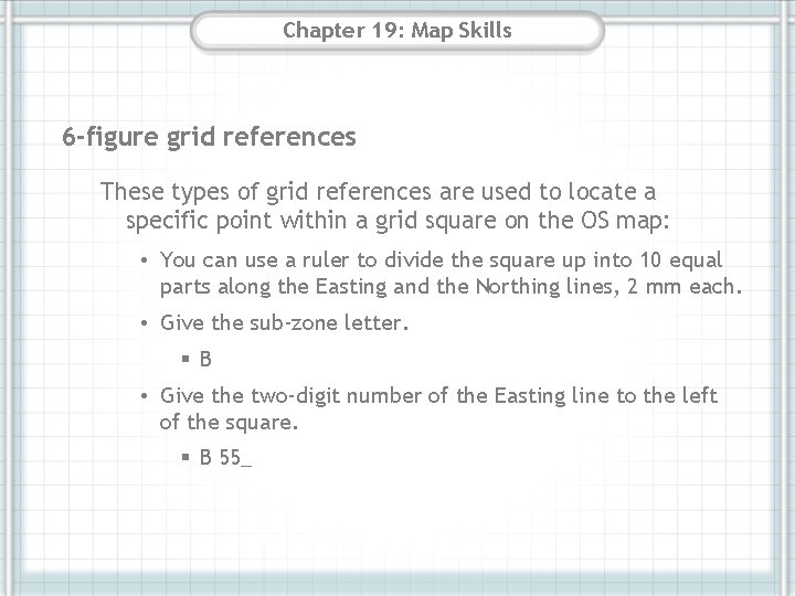 Chapter 19: Map Skills 6 -figure grid references These types of grid references are
