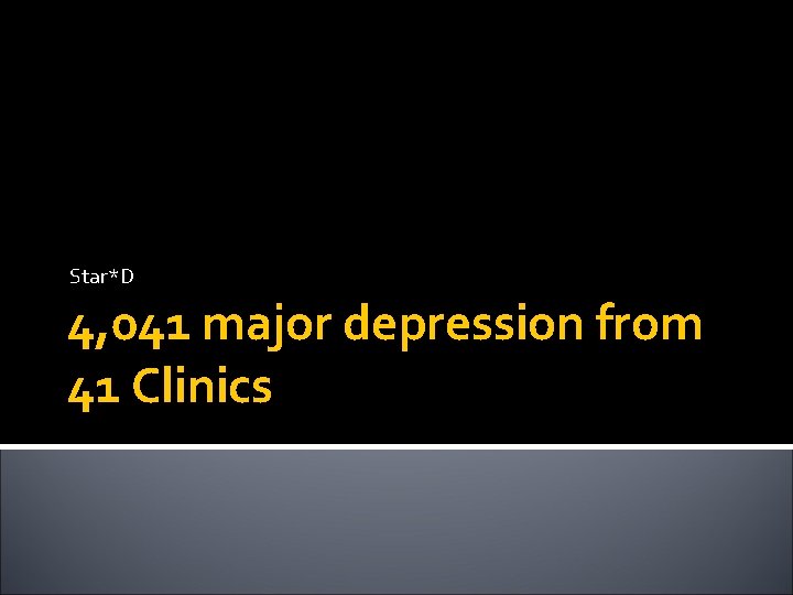 Star*D 4, 041 major depression from 41 Clinics 