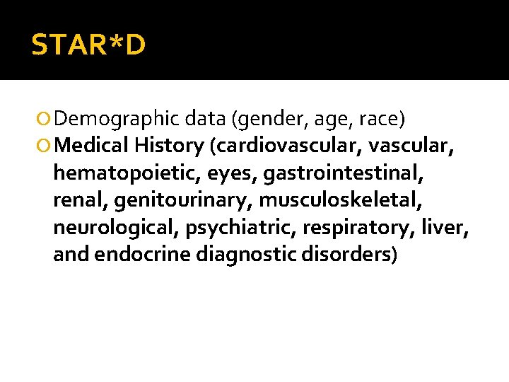 STAR*D Demographic data (gender, age, race) Medical History (cardiovascular, hematopoietic, eyes, gastrointestinal, renal, genitourinary,