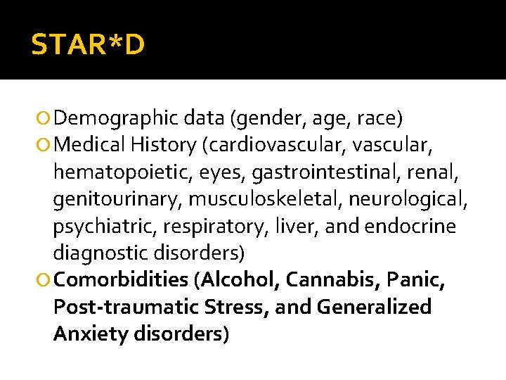 STAR*D Demographic data (gender, age, race) Medical History (cardiovascular, hematopoietic, eyes, gastrointestinal, renal, genitourinary,