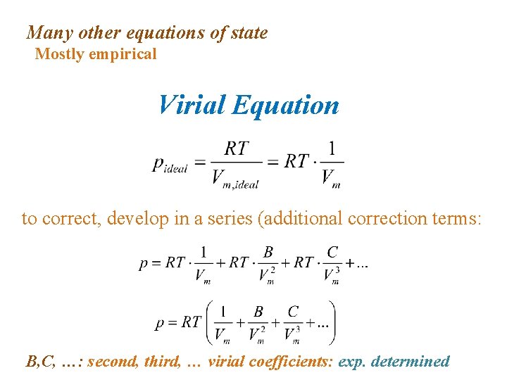 Many other equations of state Mostly empirical Virial Equation to correct, develop in a