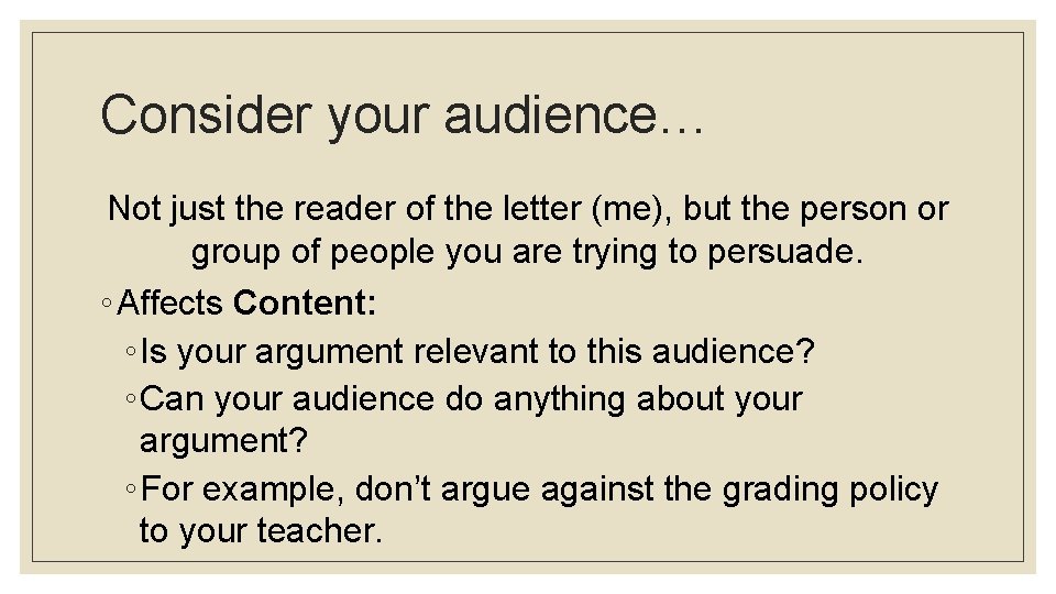 Consider your audience… Not just the reader of the letter (me), but the person