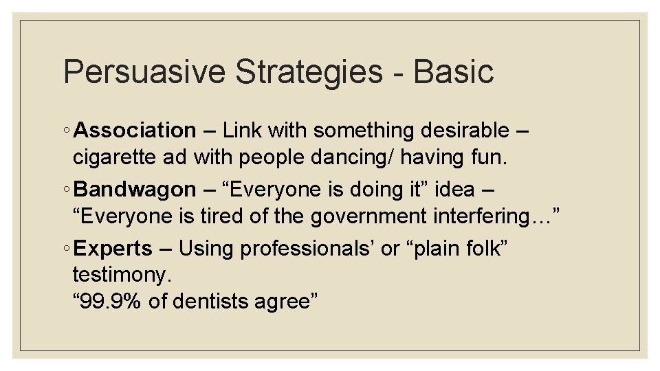 Persuasive Strategies - Basic ◦ Association – Link with something desirable – cigarette ad