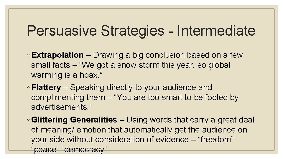 Persuasive Strategies - Intermediate ◦ Extrapolation – Drawing a big conclusion based on a