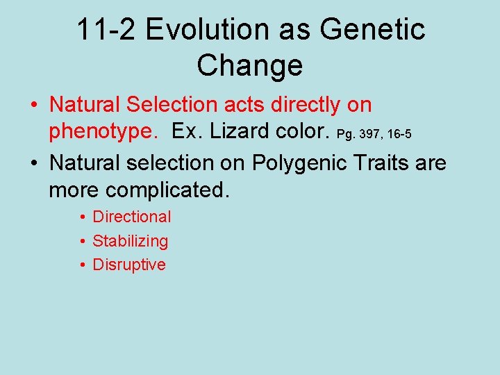 11 -2 Evolution as Genetic Change • Natural Selection acts directly on phenotype. Ex.