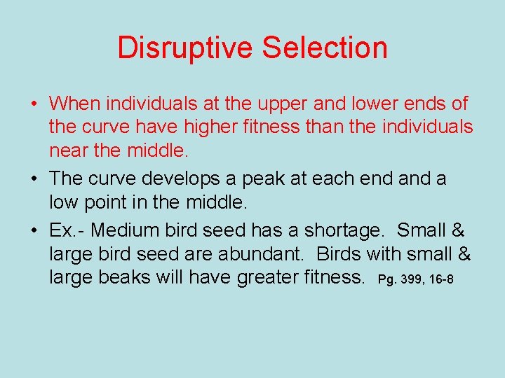 Disruptive Selection • When individuals at the upper and lower ends of the curve
