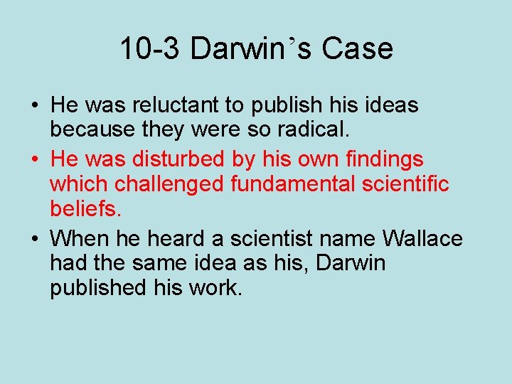 10 -3 Darwin’s Case • He was reluctant to publish his ideas because they