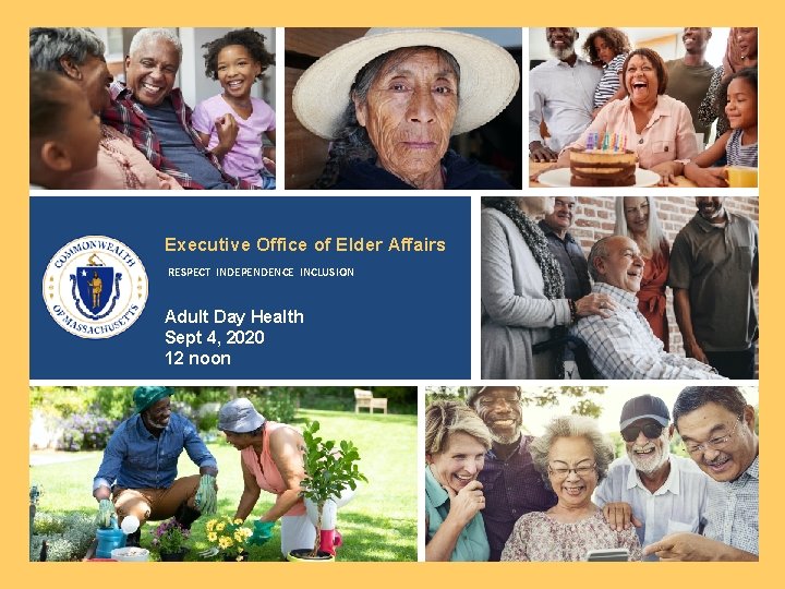 Executive Office of Elder Affairs RESPECT INDEPENDENCE INCLUSION Adult Day Health Sept 4, 2020 Executive Office of Elder Affairs RESPECT INDEPENDENCE INCLUSION Adult Day Health Sept 4, 2020
