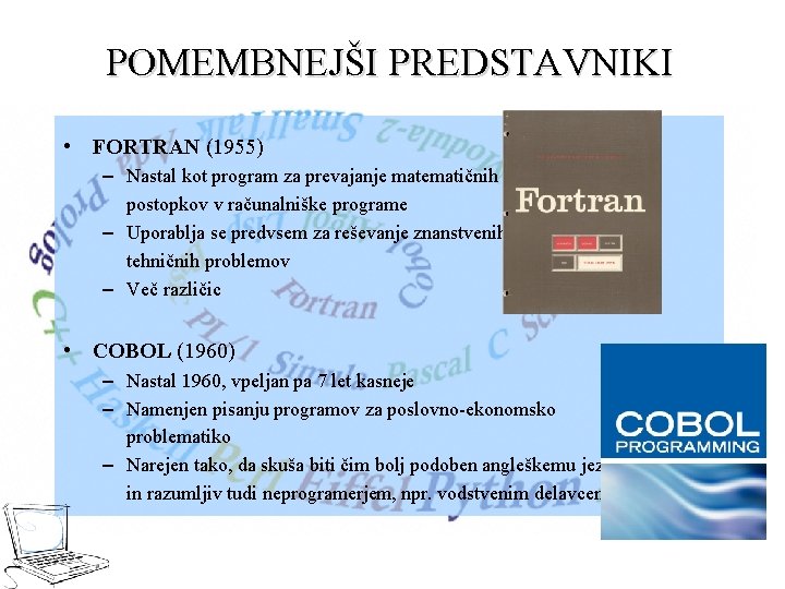 POMEMBNEJŠI PREDSTAVNIKI • FORTRAN (1955) – Nastal kot program za prevajanje matematičnih postopkov v