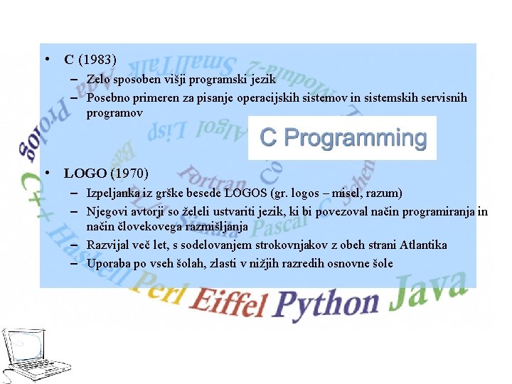  • C (1983) – Zelo sposoben višji programski jezik – Posebno primeren za