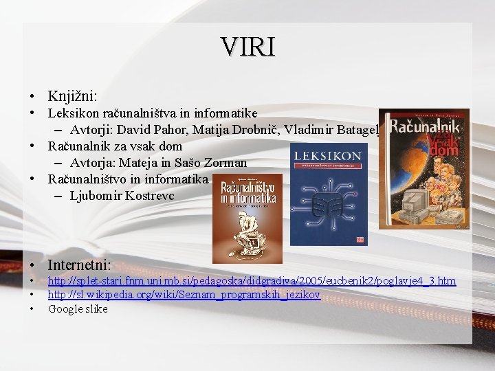 VIRI • Knjižni: • Leksikon računalništva in informatike – Avtorji: David Pahor, Matija Drobnič,