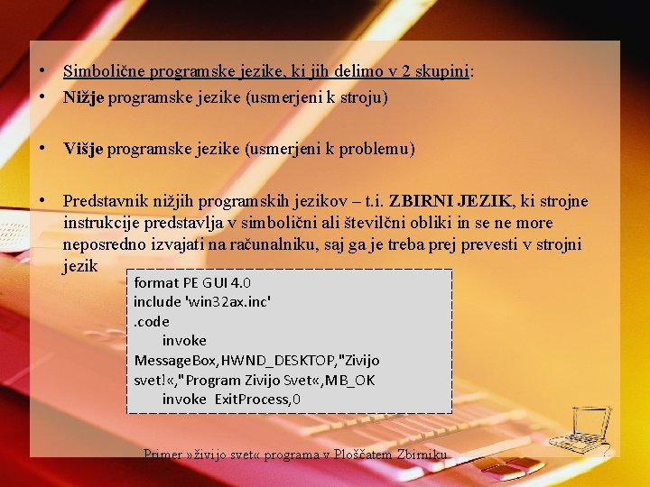  • Simbolične programske jezike, ki jih delimo v 2 skupini: • Nižje programske