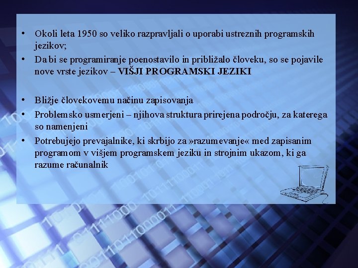  • Okoli leta 1950 so veliko razpravljali o uporabi ustreznih programskih jezikov; •