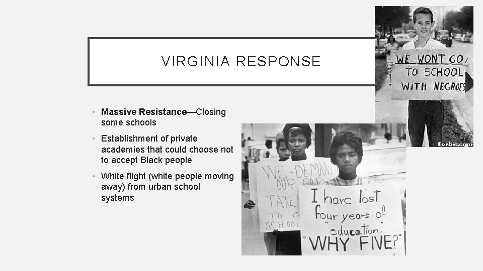 VIRGINIA RESPONSE • Massive Resistance—Closing some schools • Establishment of private academies that could