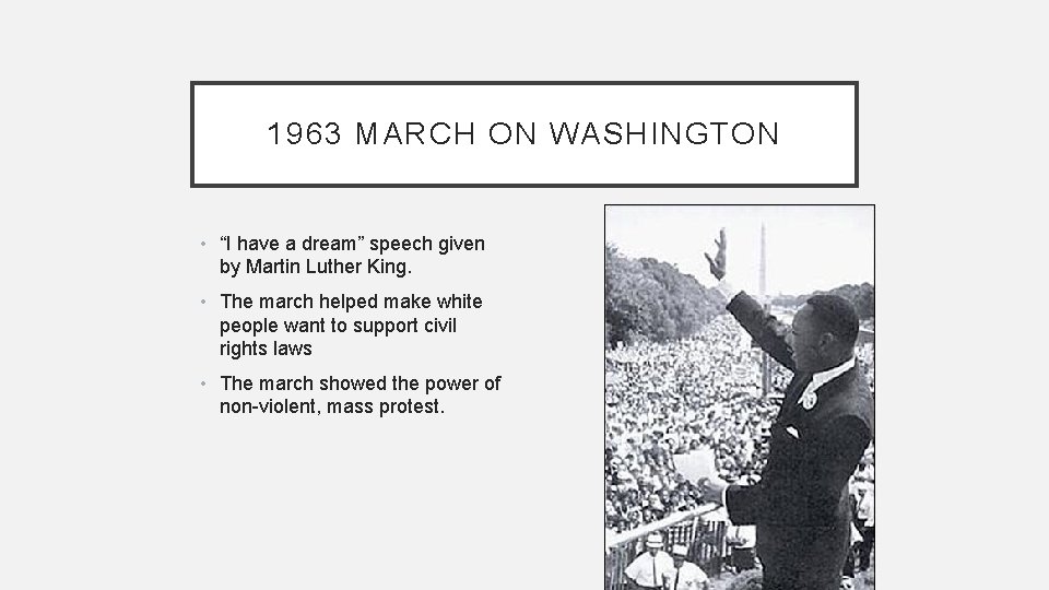 1963 MARCH ON WASHINGTON • “I have a dream” speech given by Martin Luther