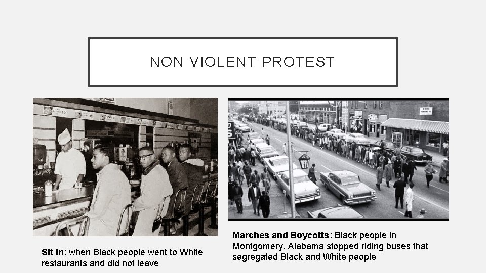 NON VIOLENT PROTEST Sit in: when Black people went to White restaurants and did