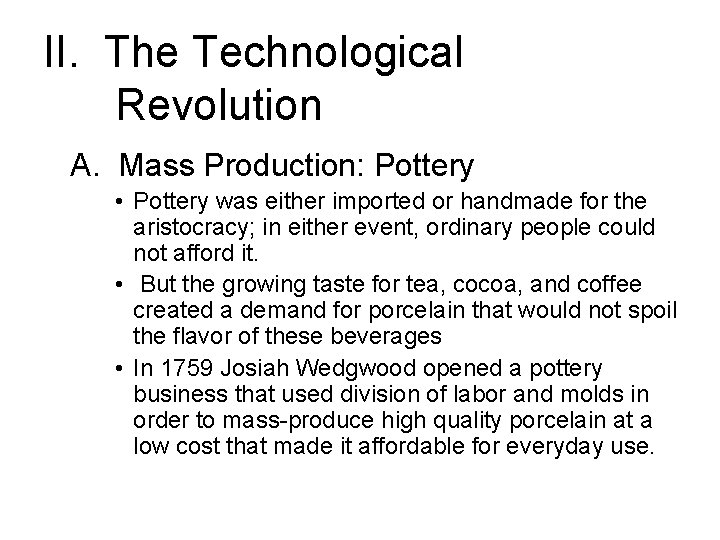 II. The Technological Revolution A. Mass Production: Pottery • Pottery was either imported or