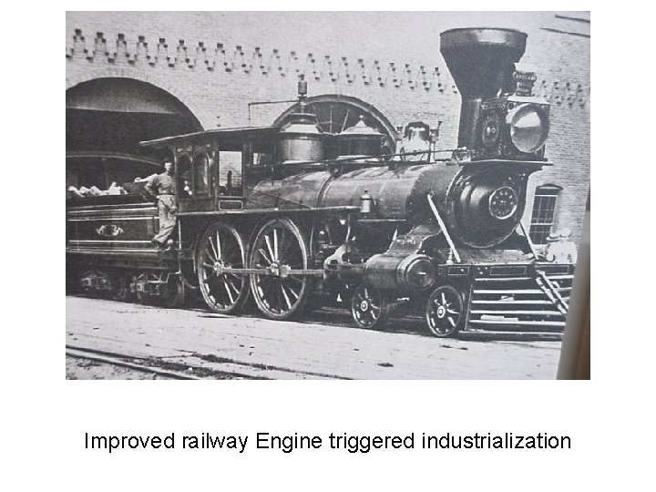 Improved railway Engine triggered industrialization 