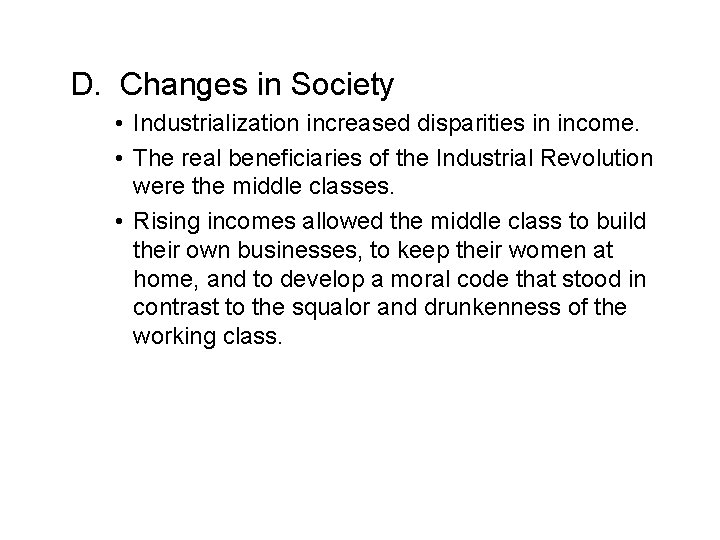 D. Changes in Society • Industrialization increased disparities in income. • The real beneficiaries