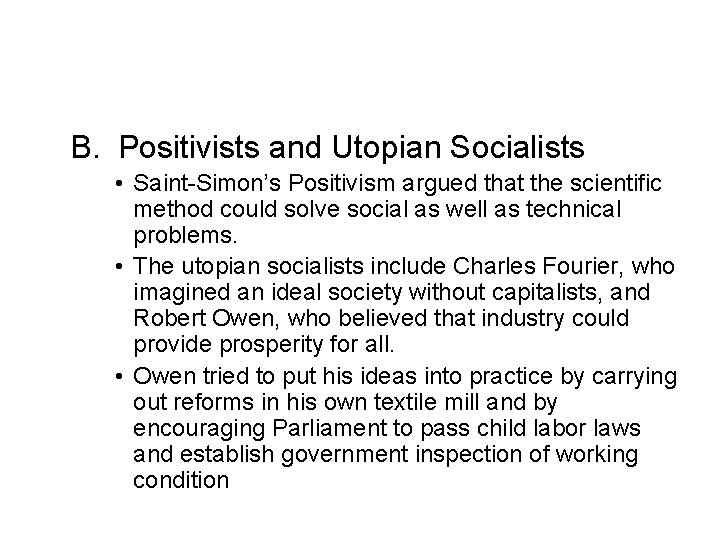 B. Positivists and Utopian Socialists • Saint-Simon’s Positivism argued that the scientific method could