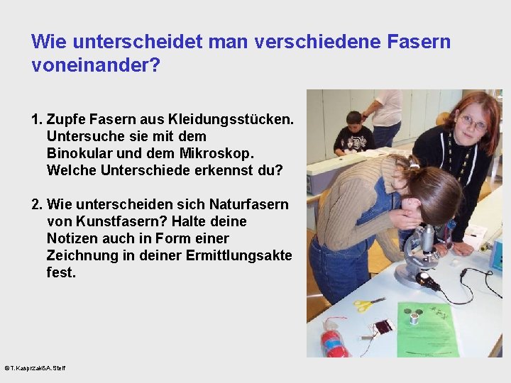 Wie unterscheidet man verschiedene Fasern voneinander? 1. Zupfe Fasern aus Kleidungsstücken. Untersuche sie mit