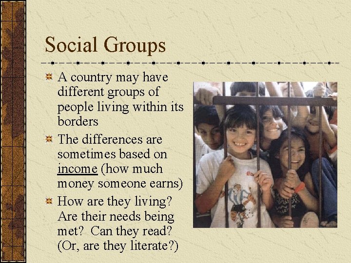 Social Groups A country may have different groups of people living within its borders