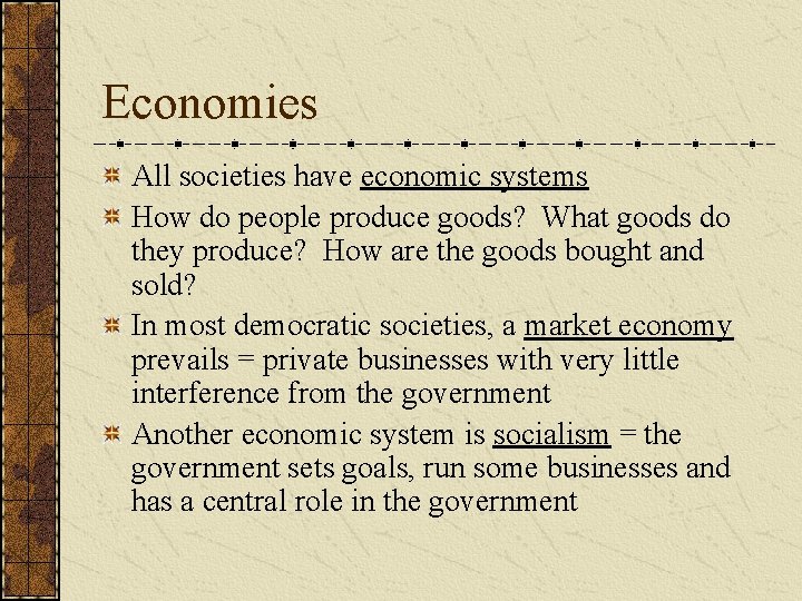 Economies All societies have economic systems How do people produce goods? What goods do