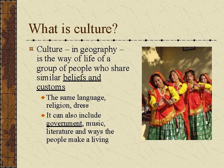 What is culture? Culture – in geography – is the way of life of