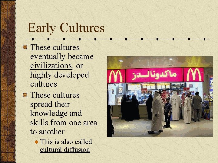 Early Cultures These cultures eventually became civilizations, or highly developed cultures These cultures spread