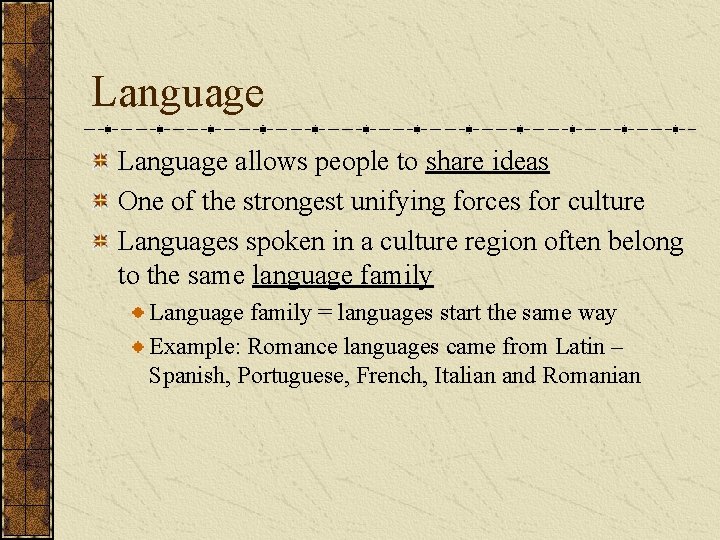 Language allows people to share ideas One of the strongest unifying forces for culture