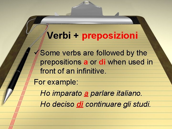 Verbi + preposizioni ü Some verbs are followed by the prepositions a or di