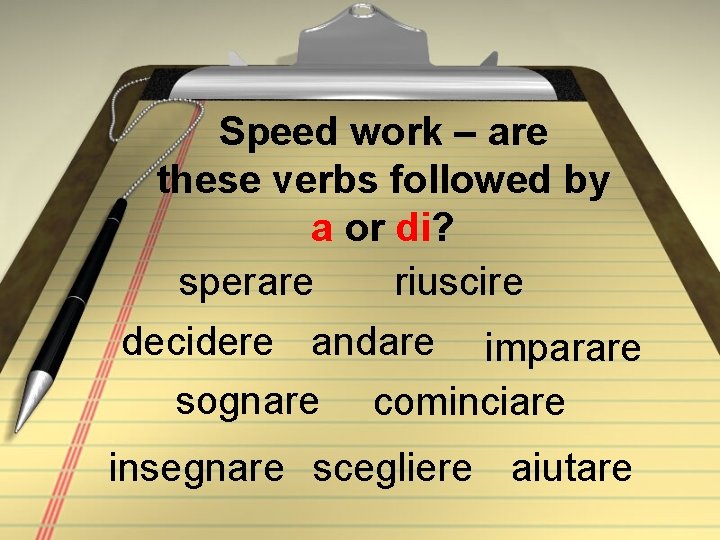 Speed work – are these verbs followed by a or di? sperare riuscire decidere