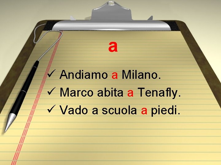 a ü Andiamo a Milano. ü Marco abita a Tenafly. ü Vado a scuola