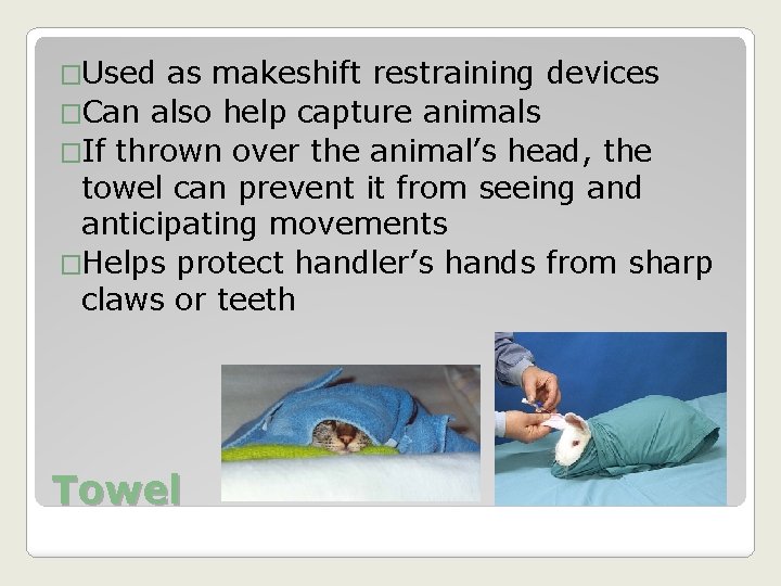 �Used as makeshift restraining devices �Can also help capture animals �If thrown over the
