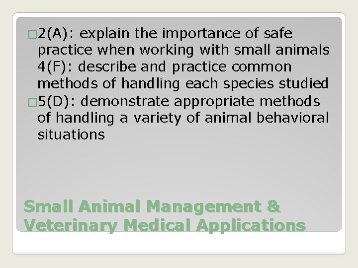 � 2(A): explain the importance of safe practice when working with small animals 4(F):