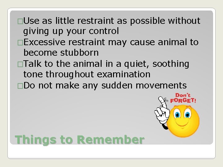 �Use as little restraint as possible without giving up your control �Excessive restraint may