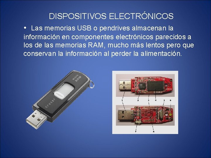 DISPOSITIVOS ELECTRÓNICOS • Las memorias USB o pendrives almacenan la información en componentes electrónicos