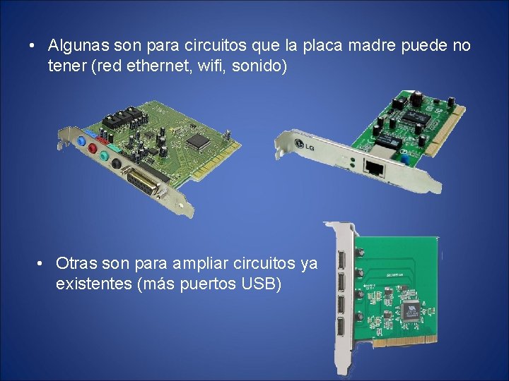  • Algunas son para circuitos que la placa madre puede no tener (red