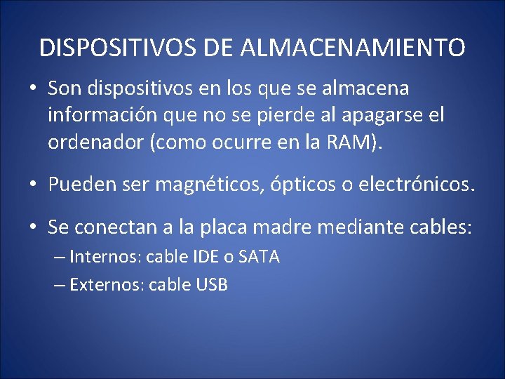 DISPOSITIVOS DE ALMACENAMIENTO • Son dispositivos en los que se almacena información que no