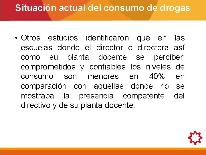 Situación actual del consumo de drogas • Otros estudios identificaron que en las escuelas