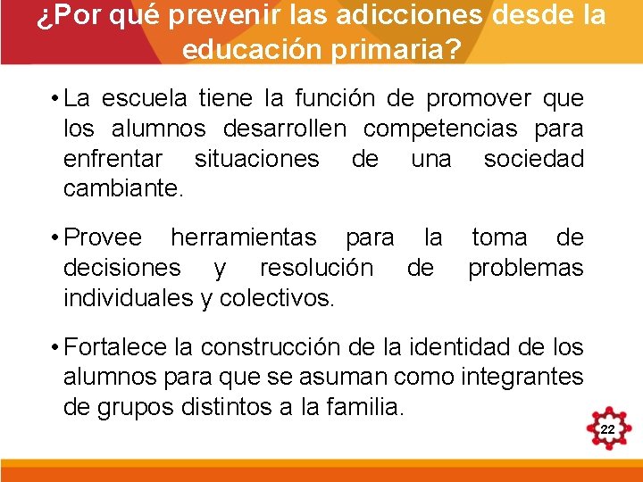 ¿Por qué prevenir las adicciones desde la educación primaria? • La escuela tiene la