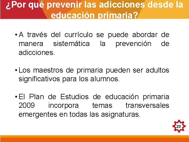 ¿Por qué prevenir las adicciones desde la educación primaria? • A través del currículo