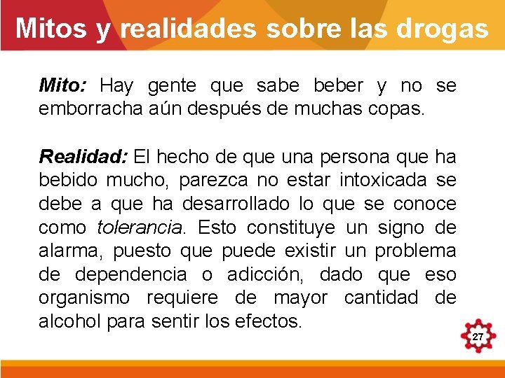 Mitos y realidades sobre las drogas Mito: Hay gente que sabe beber y no