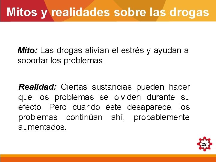 Mitos y realidades sobre las drogas Mito: Las drogas alivian el estrés y ayudan