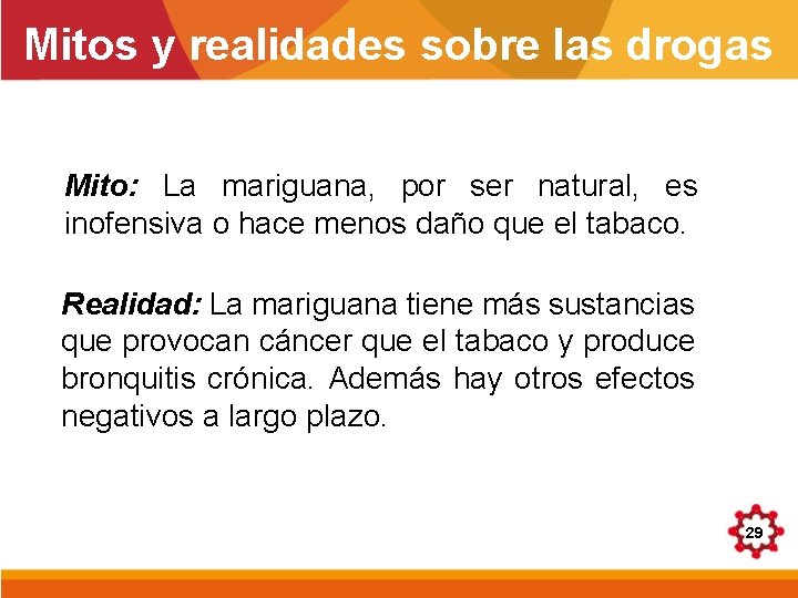 Mitos y realidades sobre las drogas Mito: La mariguana, por ser natural, es inofensiva