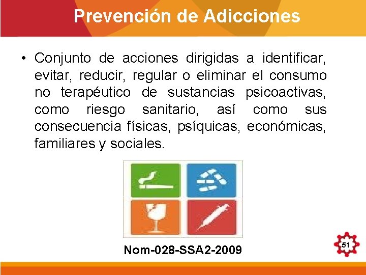 Prevención de Adicciones • Conjunto de acciones dirigidas a identificar, evitar, reducir, regular o