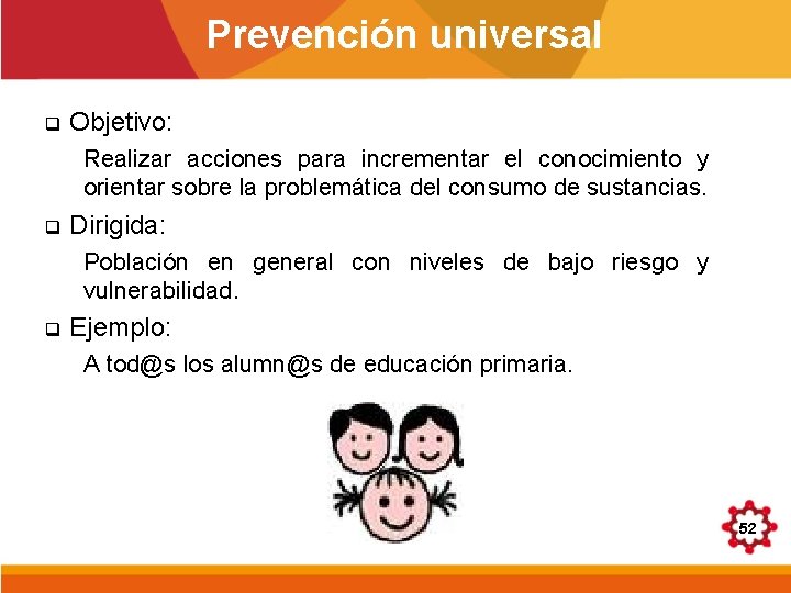 Prevención universal q Objetivo: Realizar acciones para incrementar el conocimiento y orientar sobre la