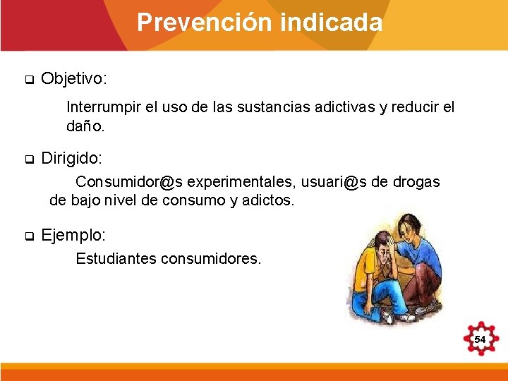 Prevención indicada q Objetivo: Interrumpir el uso de las sustancias adictivas y reducir el