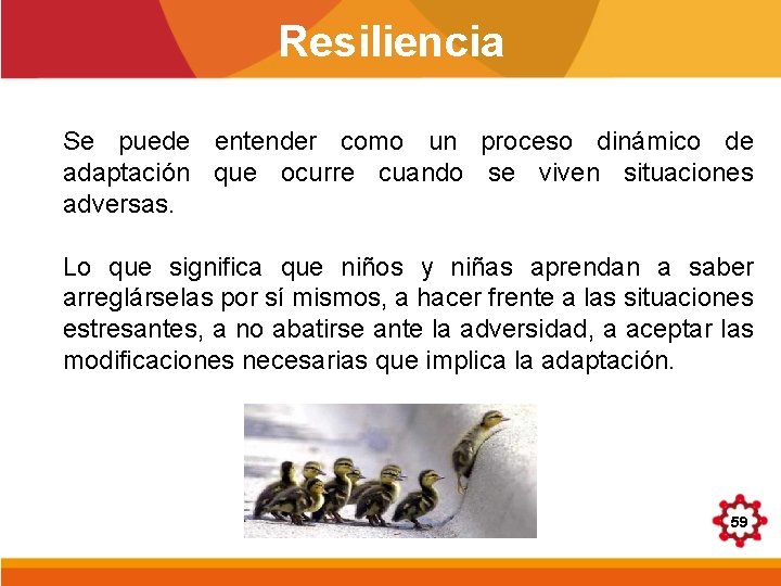 Resiliencia Se puede entender como un proceso dinámico de adaptación que ocurre cuando se