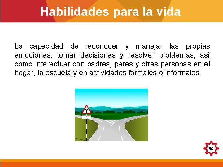 Habilidades para la vida La capacidad de reconocer y manejar las propias emociones, tomar